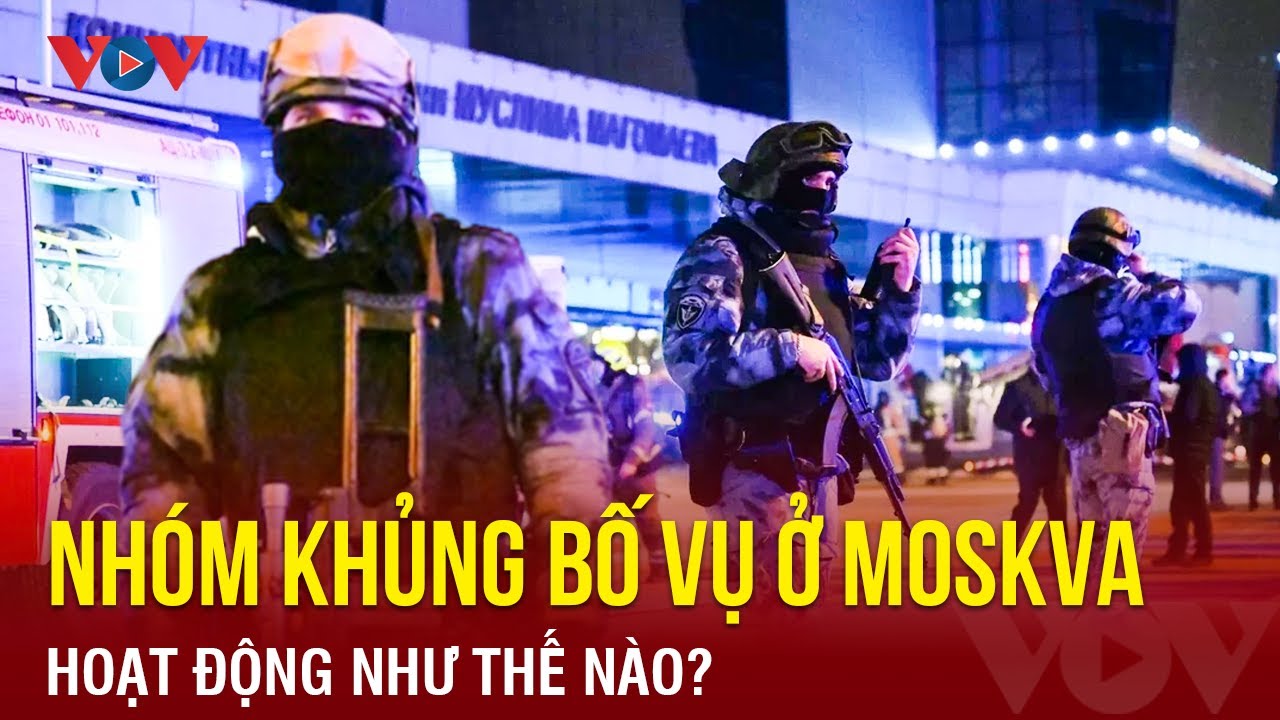 Nhóm khủng bố đứng sau vụ tấn công ở Moskva hoạt động như thế nào? | BÁO ĐIỆN TỬ VOV