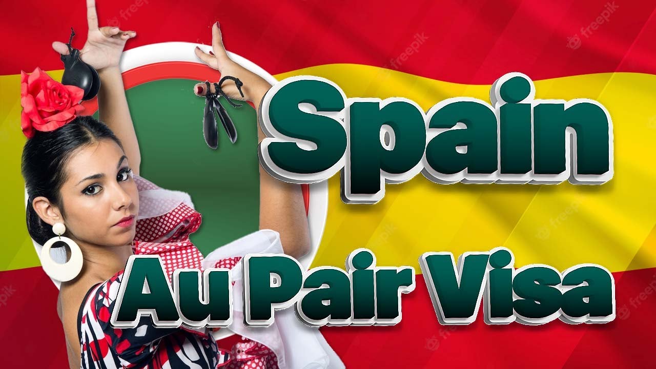 Spain au pair visa, requirements, fee, age requirement | Visa Library