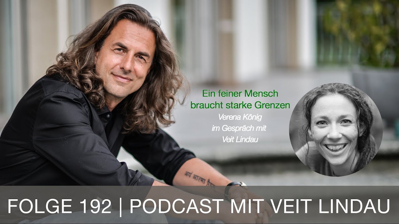 Ein feiner Mensch braucht starke Grenzen | Verena König im Gespräch mit Veit Lindau | Folge 192