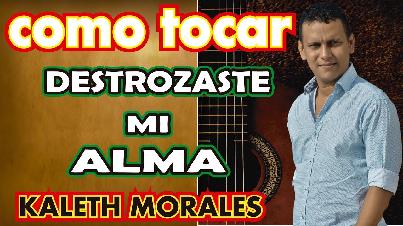 como tocar DESTROZASTE MI ALMA DE KALETH MORALES en GUITARRA ACUSTICA.