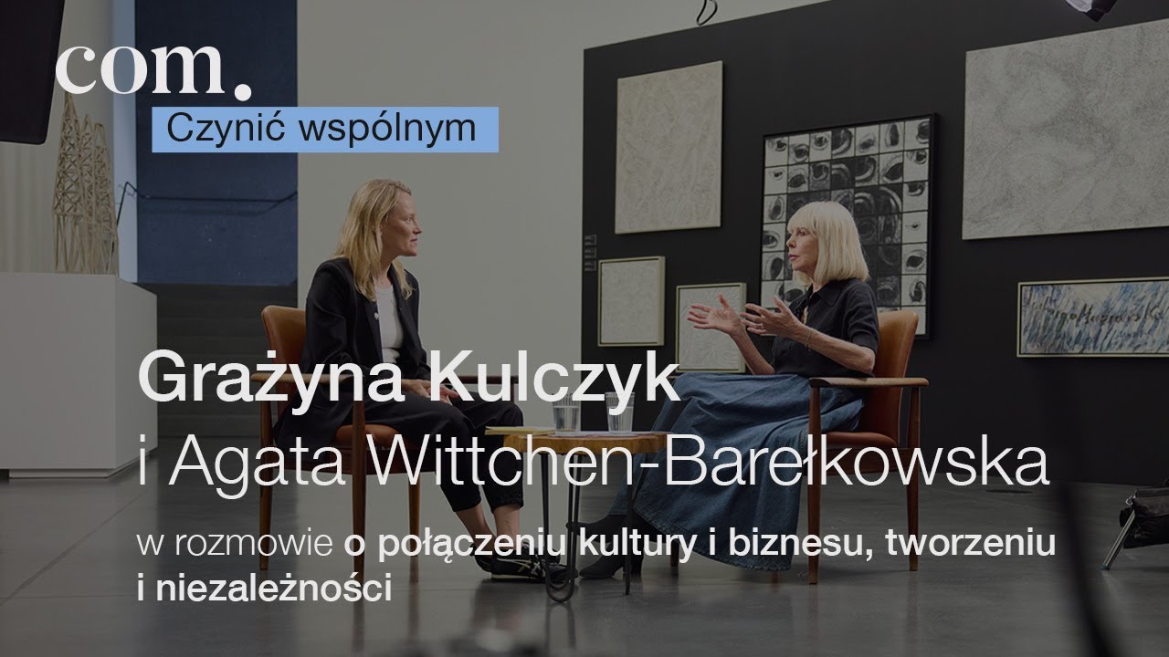 COM. Czynić wsp&oacute;lnym - rozmowa z Grażyną Kulczyk