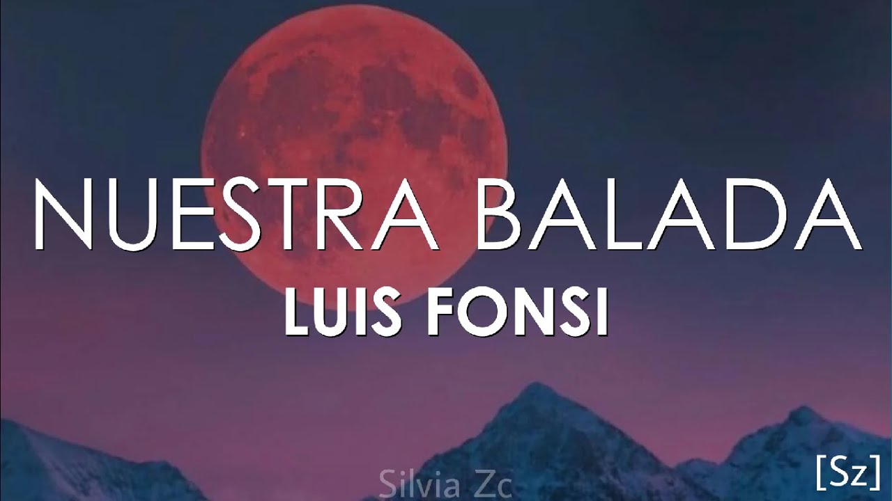 Luis Fonsi - Nuestra Balada (Letra)