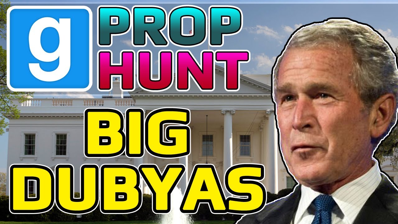 Huge Dubyas (Garry's Mod Prop Hunt)