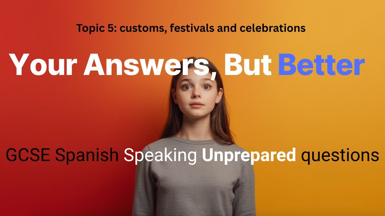 GCSE Spanish Practice - Speaking Prepare for Better Unprepared Questions Foundation&Higher TOPIC 5