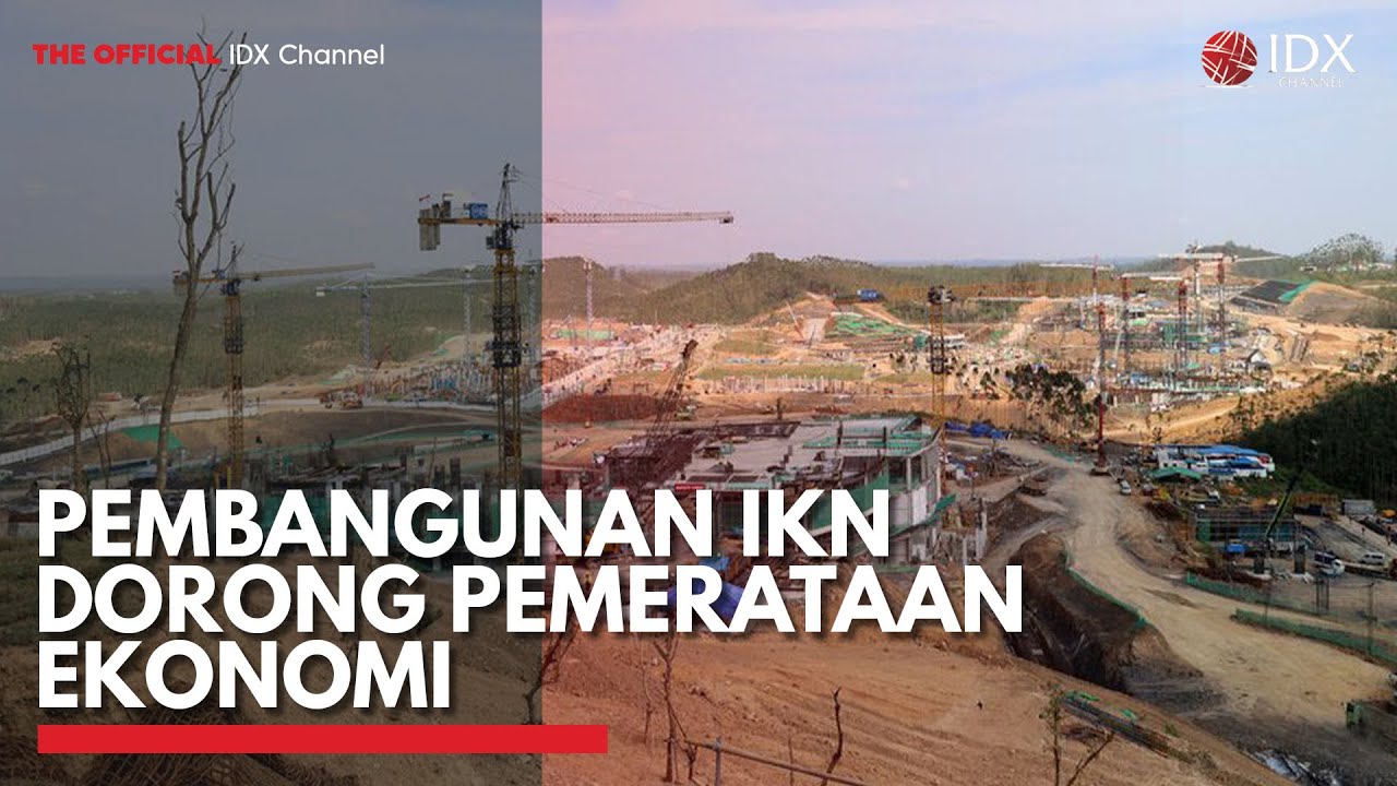 Pembangunan IKN Dorong Pemerataan Ekonomi | IDX CHANNEL