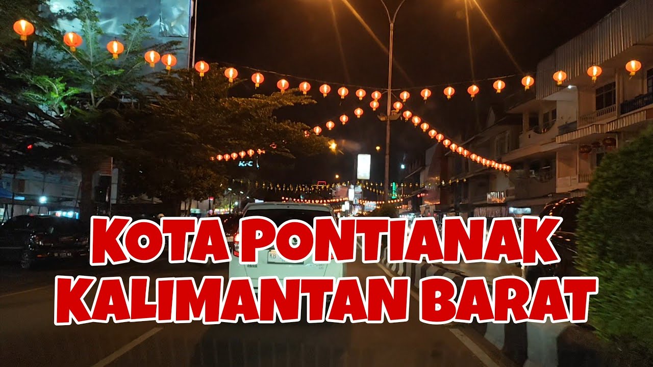 🔴 SUASANA PONTIANAK MENJELANG IMLEK DAN MENYAMBUT BULAN RAMADHAN