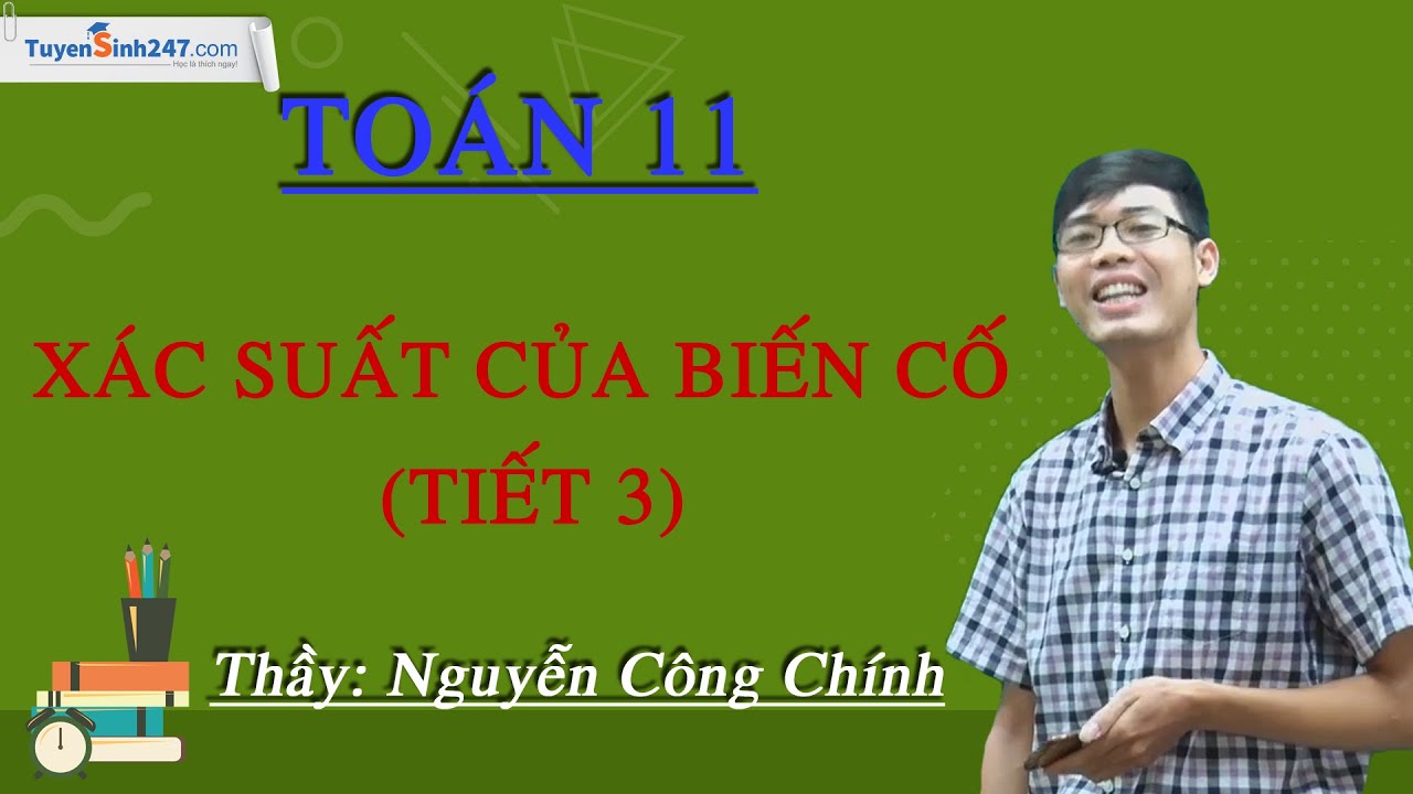 Xác suất của biến cố (Tiết 3) – Môn Toán 11 – Thầy giáo: Nguyễn Công Chính
