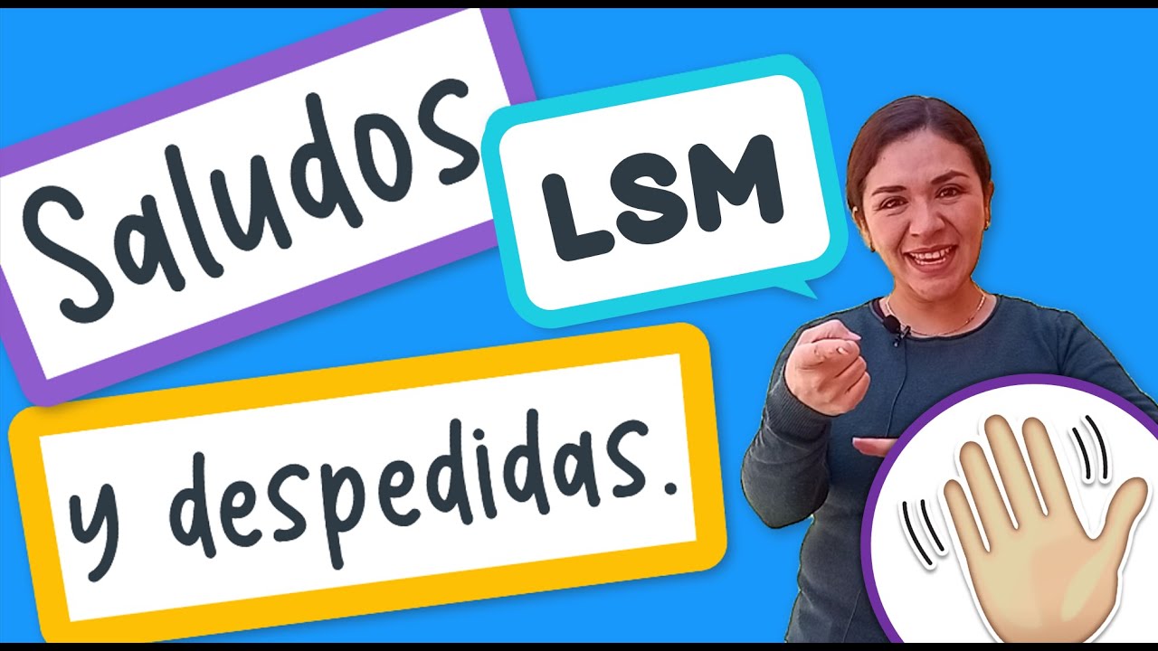 LSM Saludos y despedidas. | Lengua de Señas Mexicana.