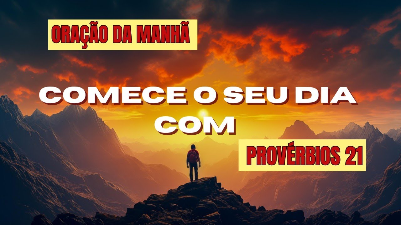 Deus Sonda o Coração e Guia Nossos Caminhos: Oração da Manhã – Provérbios 21:1-2