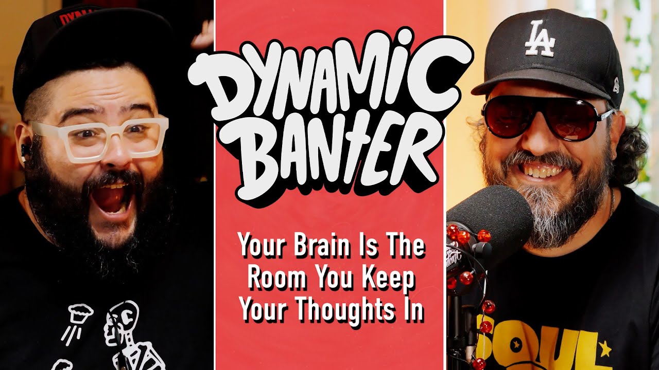 Your Brain Is The Room You Keep Your Thoughts In | Dynamic Banter 431