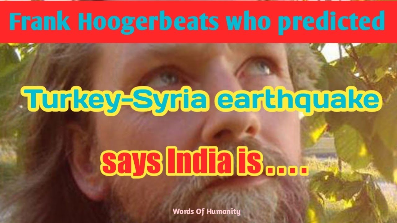 Frank Hoogerbeats who predicted Turkey-Syria earthquake says India is Next | Words Of Humanity