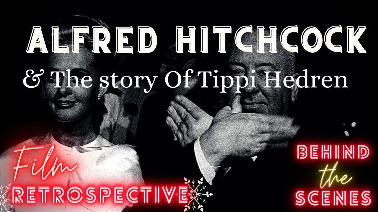 Alfred Hitchcock and the Story of Tippi Hedren