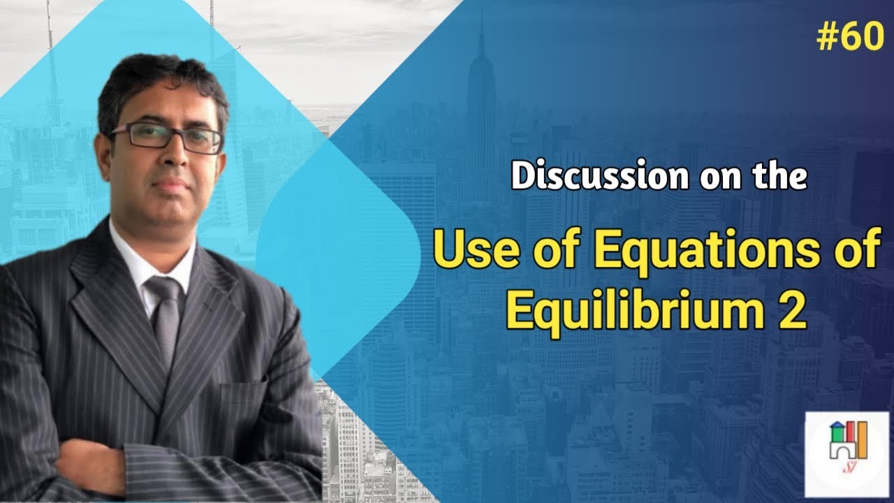 # 60 - Discussion on the Use of Equations of Equilibrium 2