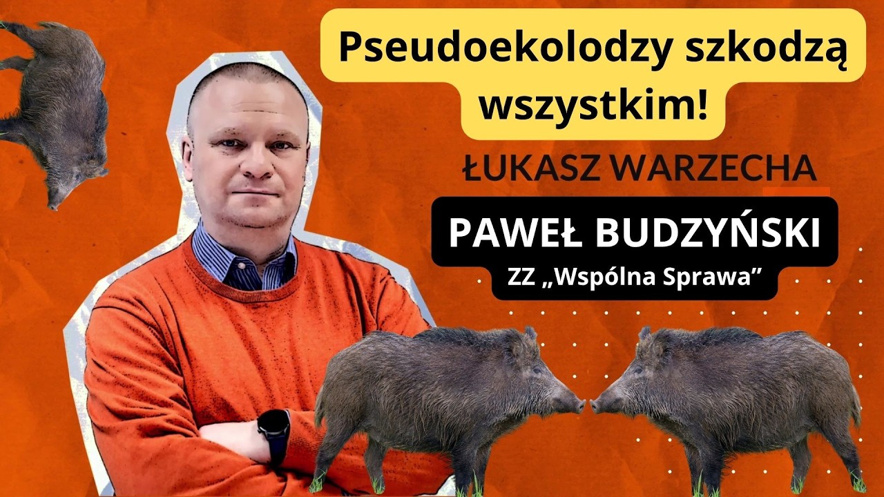 Pseudoekolodzy szkodzą wszystkim! Paweł Budzyński w 