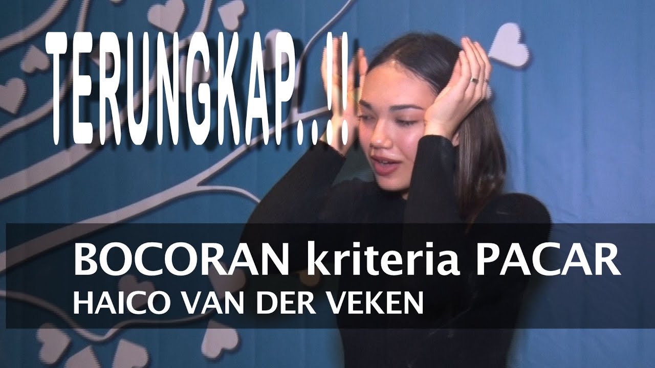 TERUNGKAP..!! BOCORAN KRITERIA PACAR HAICO VAN DER VEKEN