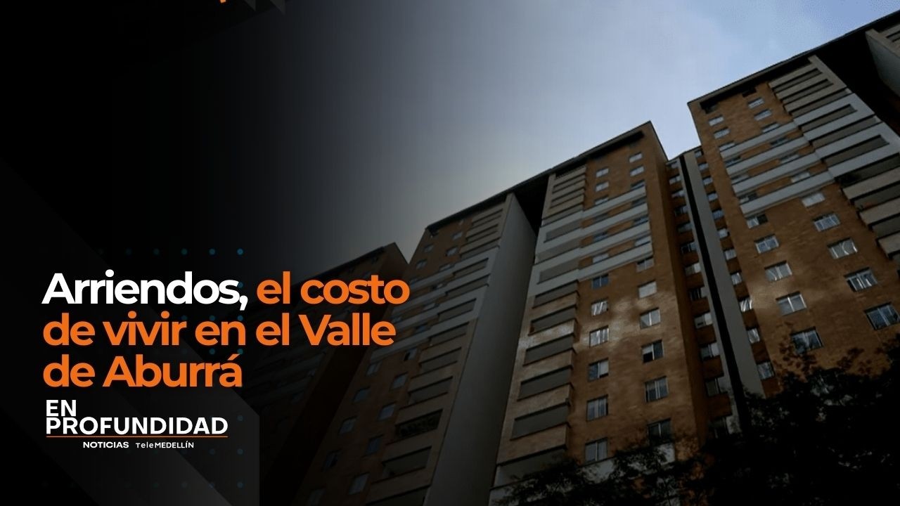 🔴 Arriendos, el costo de vivir en el Valle de Aburrá [En Profundidad] Noticias Telemedellín