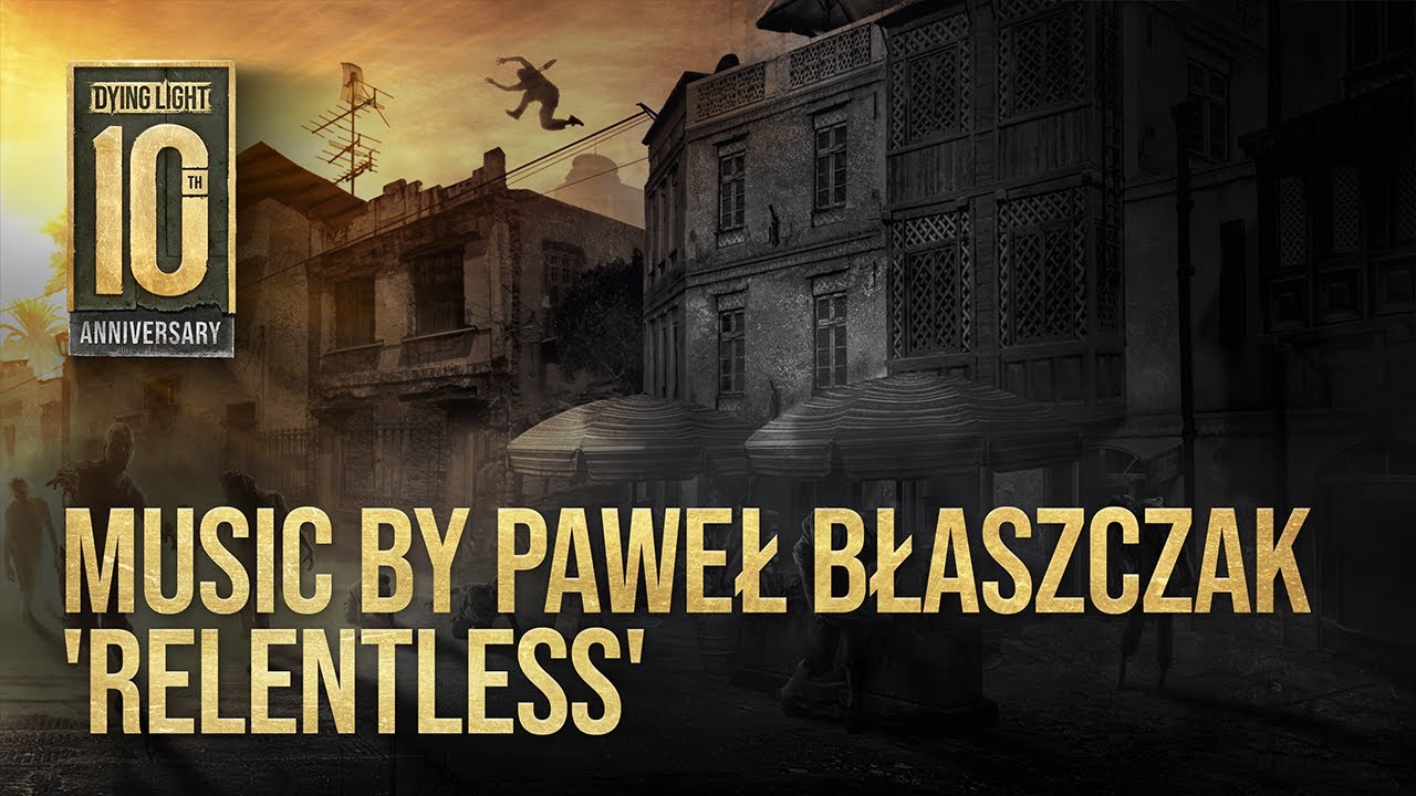 Dying Light &mdash; 'Relentless' by Paweł Błaszczak