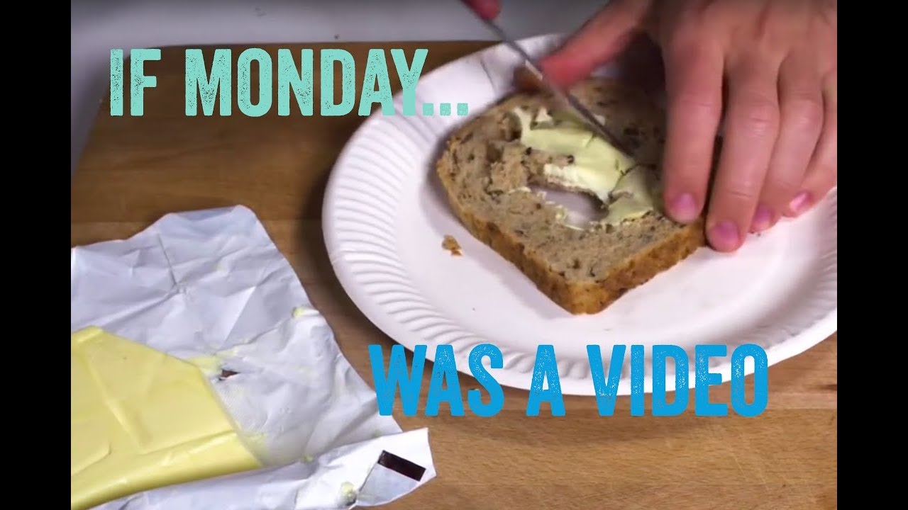 IF MONDAY WAS A VIDEO...