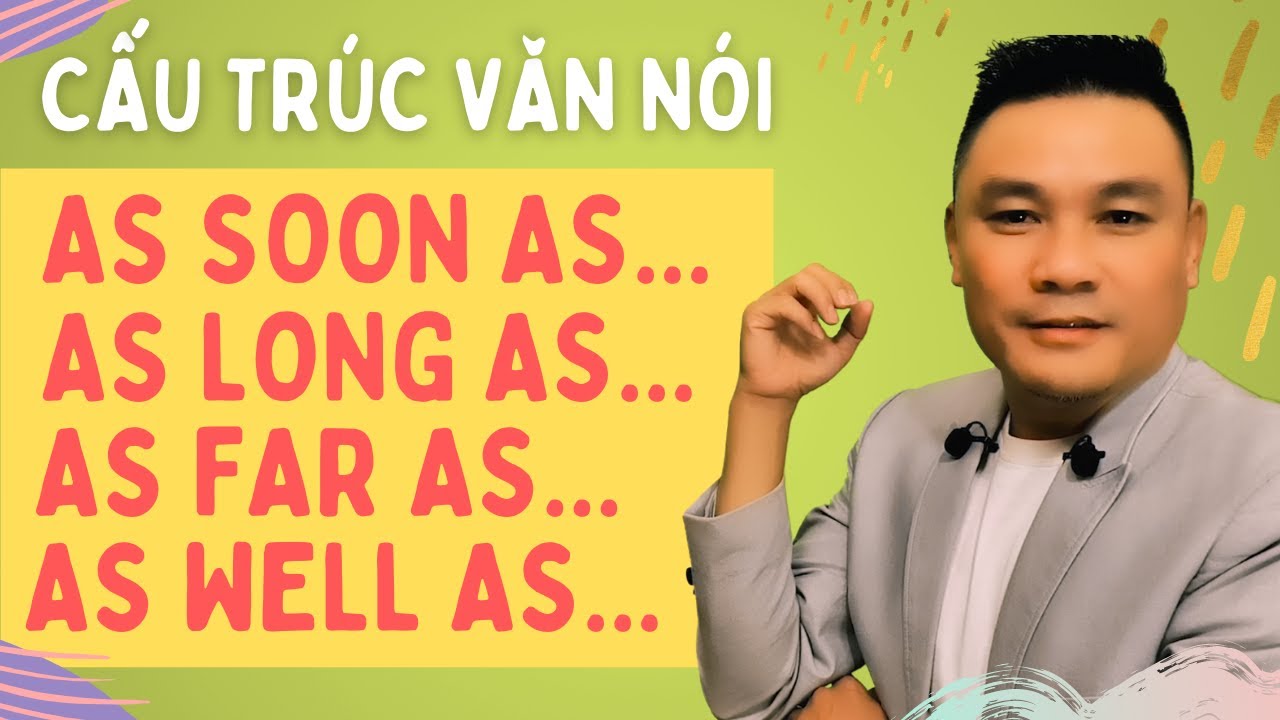 Daily Spoken English 39: Cấu trúc: As Soon As; As Long As; As Far As; As Well As - Thắng Phạm