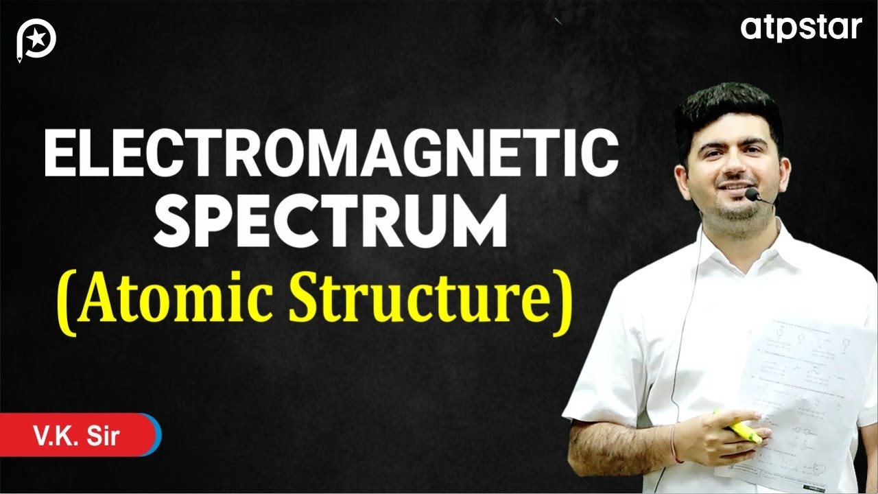 Electromagnetic spectrum class 11 | Atomic structure | IIT JEE & NEET | VK Sir | ATP STAR Kota