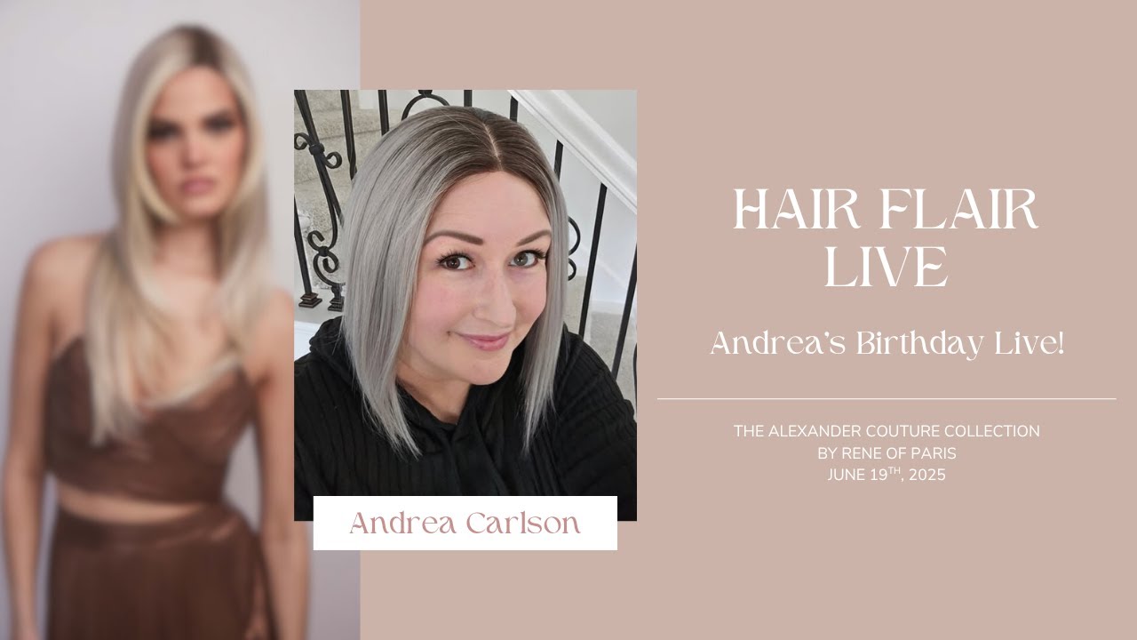 Hair Flair Live: Andrea's Birthday Live with Rene of Paris! The Alexander Couture Collection