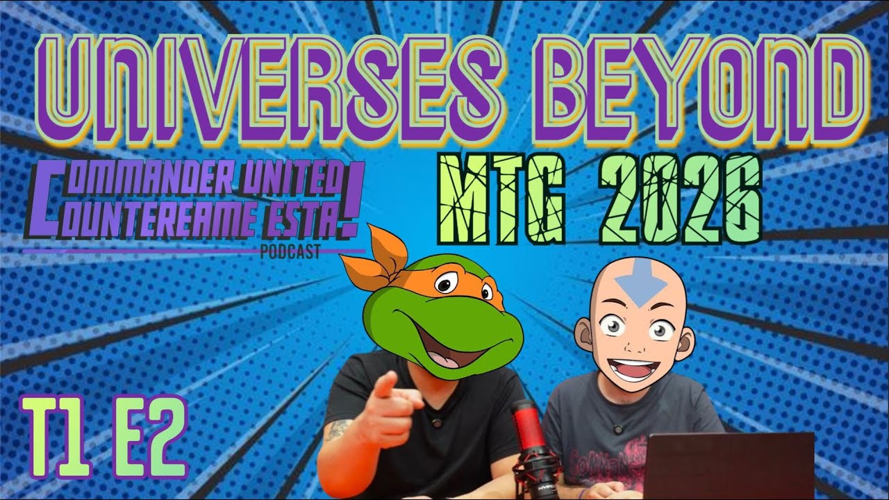UNIVERSES BEYOND Si ✅ o No 🚫? MTG en 2026... | COUNTEREAME ESTA! Podcast | T1E2