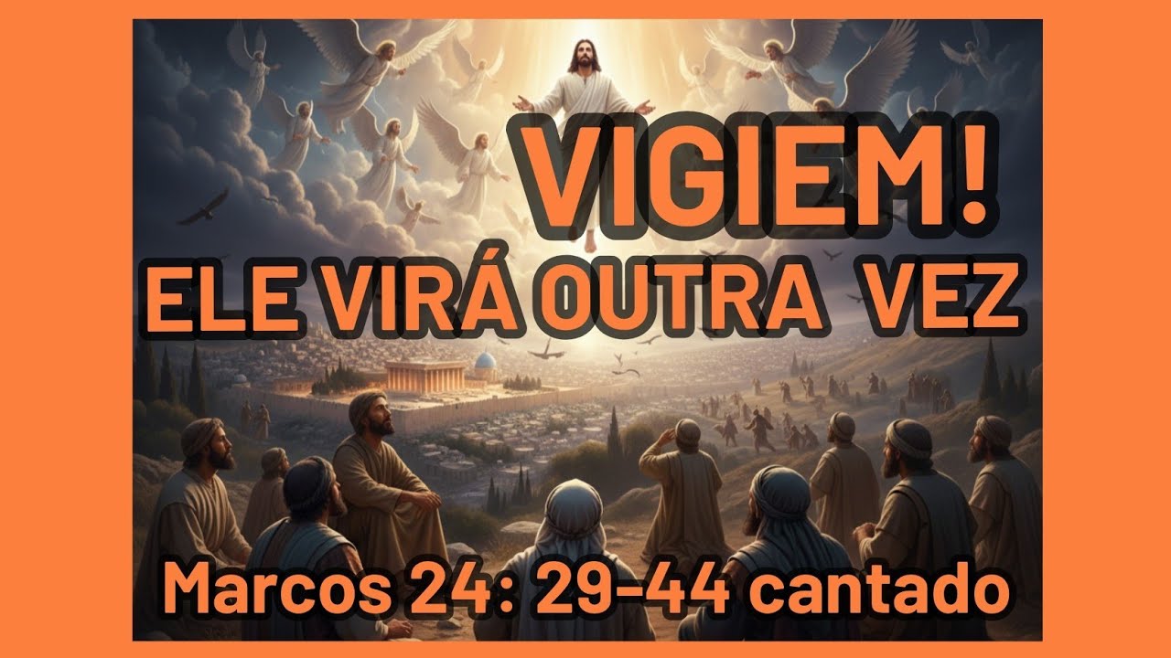 Vigiem! Jesus virá outra vez. Mateus 24: 29-44 cantado.                      
