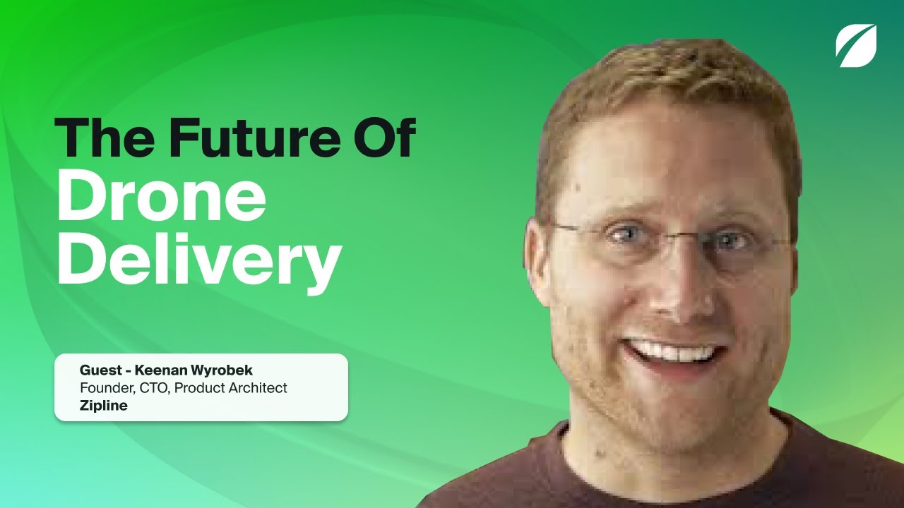 The Future of Drone Delivery with Zipline Co-Founder, Keenan Wyrobek