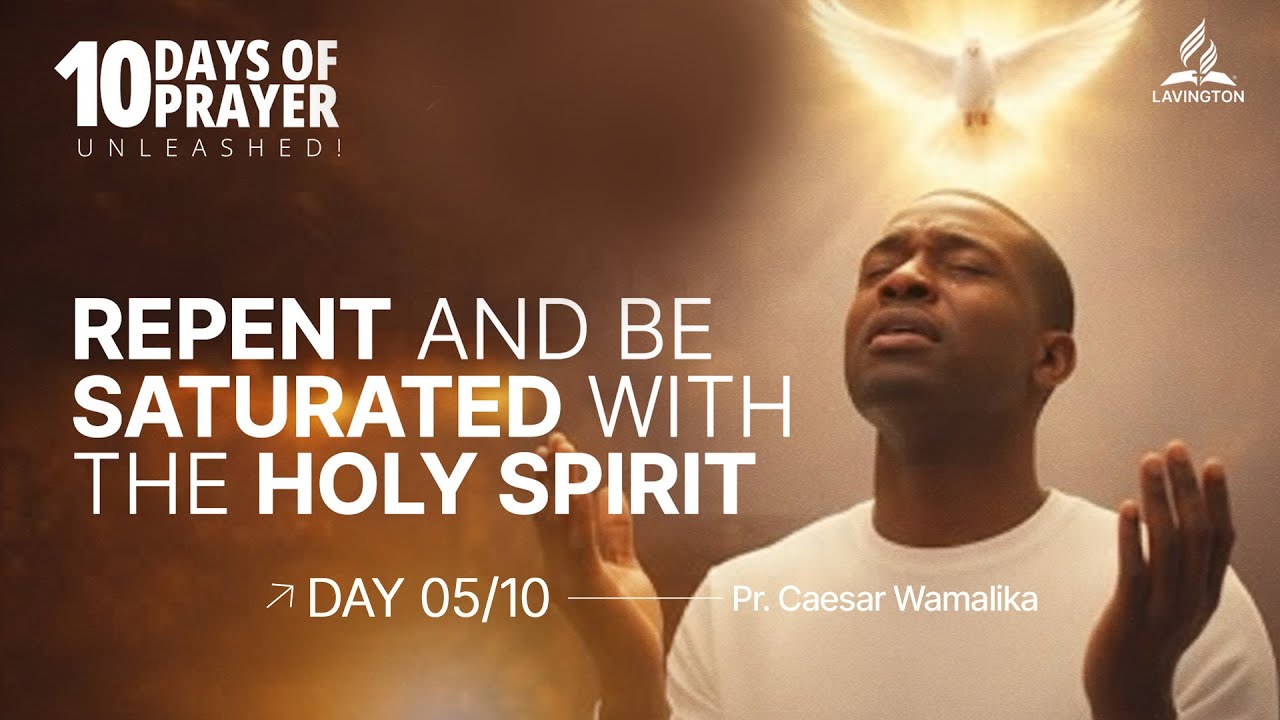 #5 Repent and be Saturated with the Holy Spirit – Pr. Caesar Wamalika |  Ten Days of Prayer 2026