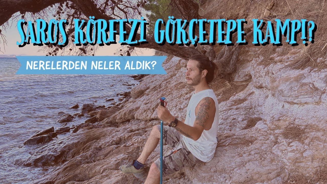 EGE DENİZİ'NİN İNCİSİ SAROS KÖRFEZİ GÖKÇETEPE TABİAT PARKI ÇADIR KAMPI MACERASI.