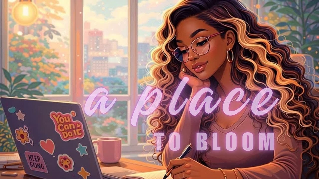 A Place to Bloom | Lo-Fi for Calm Focus & Creative Flow