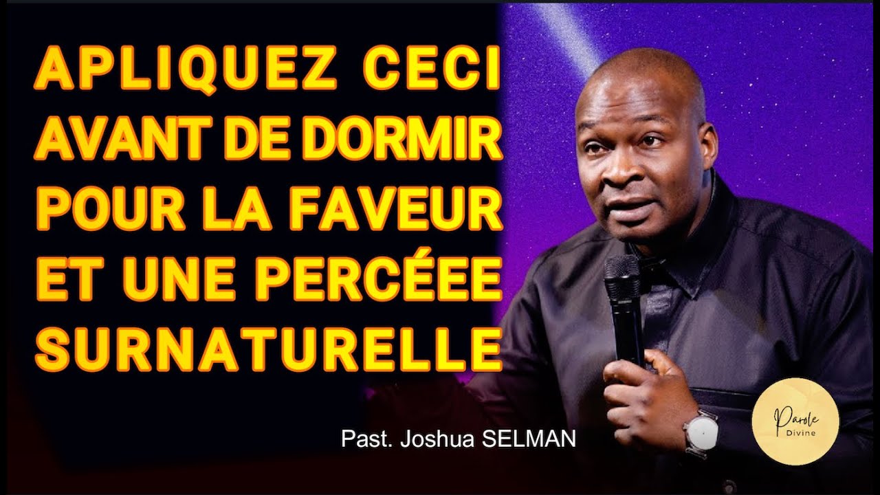 APPLIQUEZ CECI AVANT DE DORMIR POUR LA FAVEUR ET UNE PERCÉE SURNATURELLE | Apôtre Joshua Selman