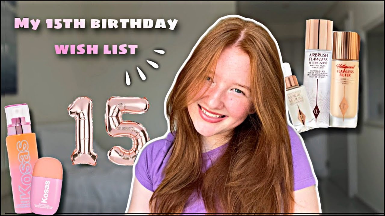 MY 15th BIRTHDAY WISH LIST!