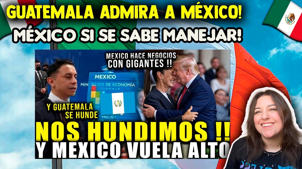 GUATEMALTECOS ADMIRAN LA ECONOMÍA Y AVANCES MEXICANOS Y ANHELAN LO MISMO PARA SU PAÍS