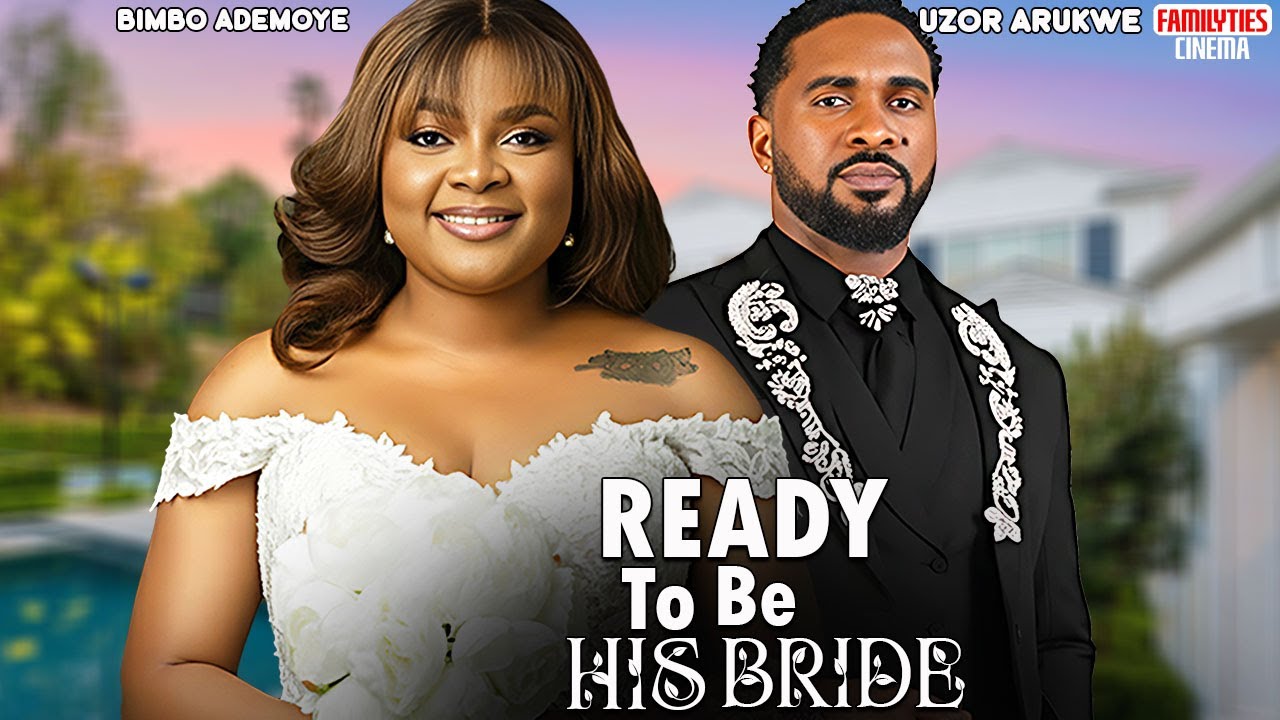 READY TO BE HIS BRIDE - BIMBO ADEMOYE, UZOR ARUKWE - Nigerian Movie