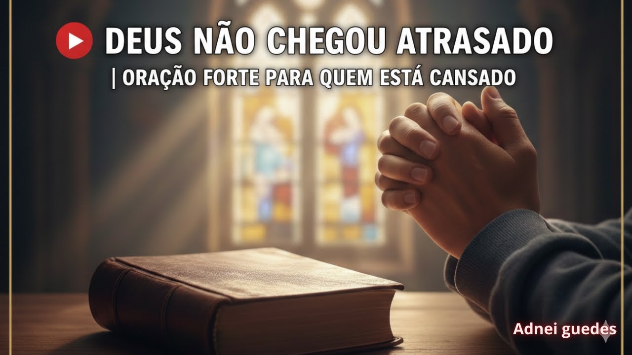 DEUS NÃO CHEGOU ATRASADO | ORAÇÃO FORTE PARA QUEM
