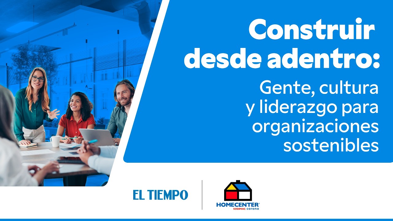 Construir desde adentro: gente, cultura y liderazgo para organizaciones sostenibles | EL TIEMPO