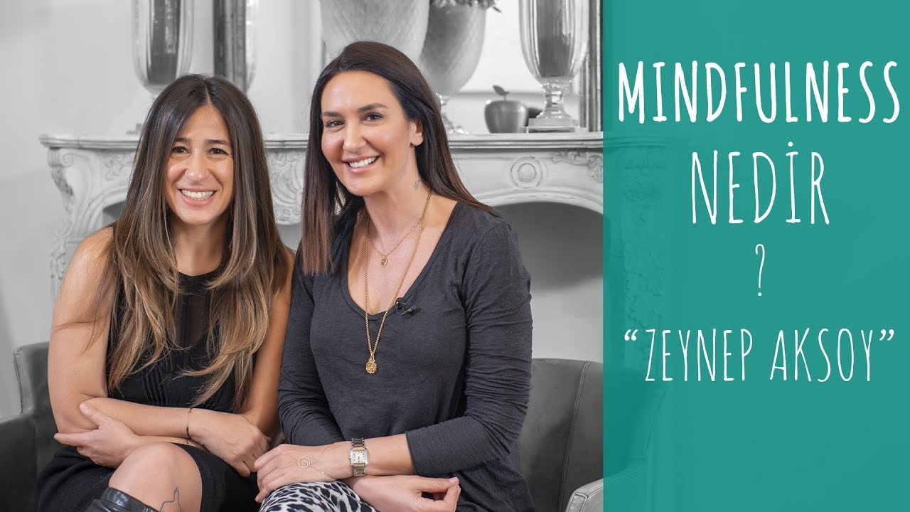 Mindfulness nedir? I Zeynep Aksoy ile