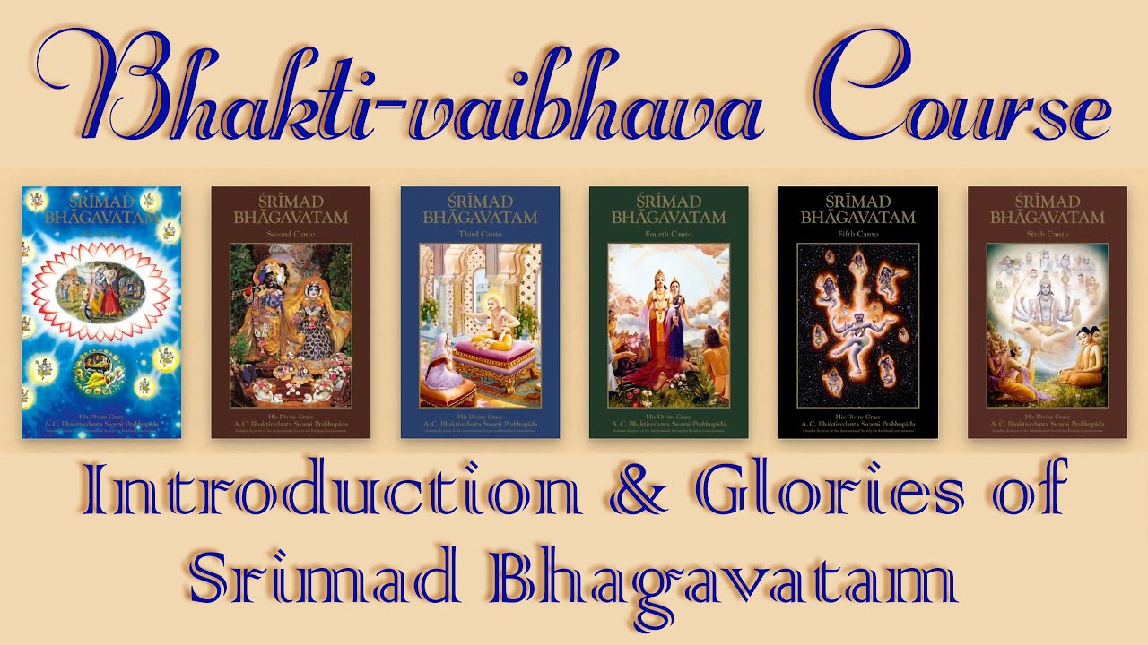 Bhakti-vaibhava Course - Introduction & Glories of Srimad Bhagavatam