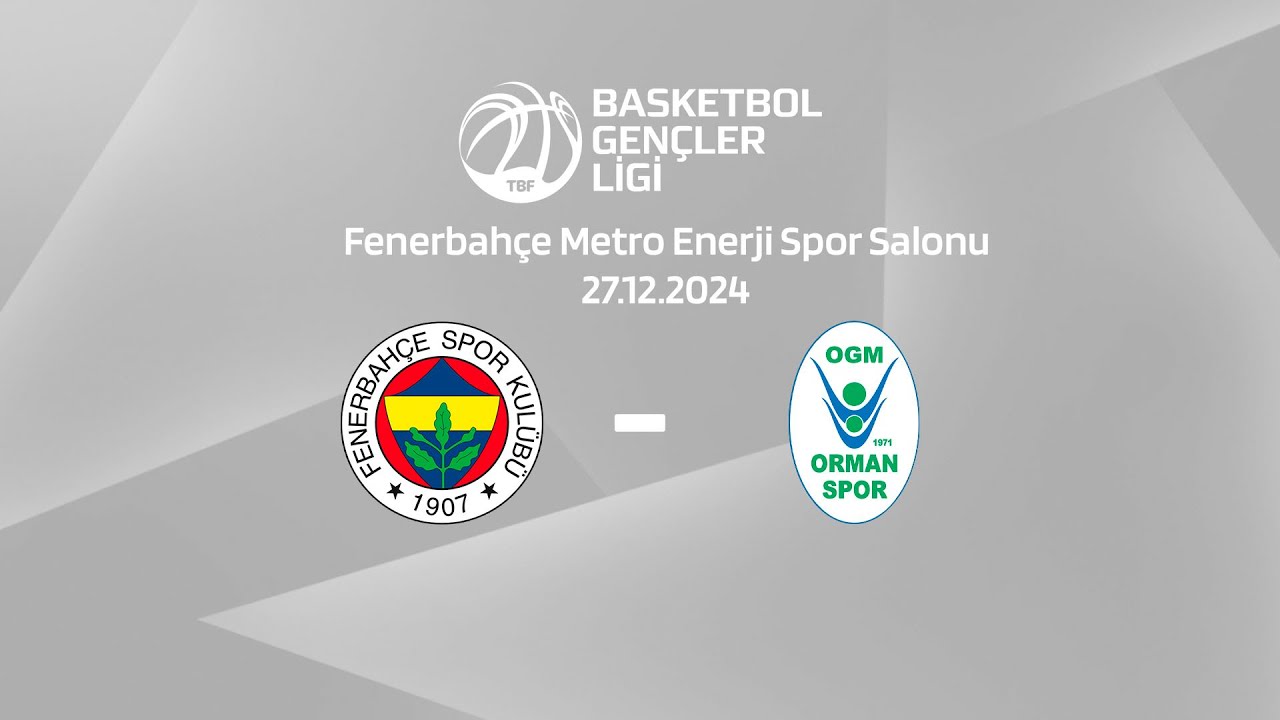 Fenerbahçe - OGM Ormanspor BGL Kızlar 10.Hafta