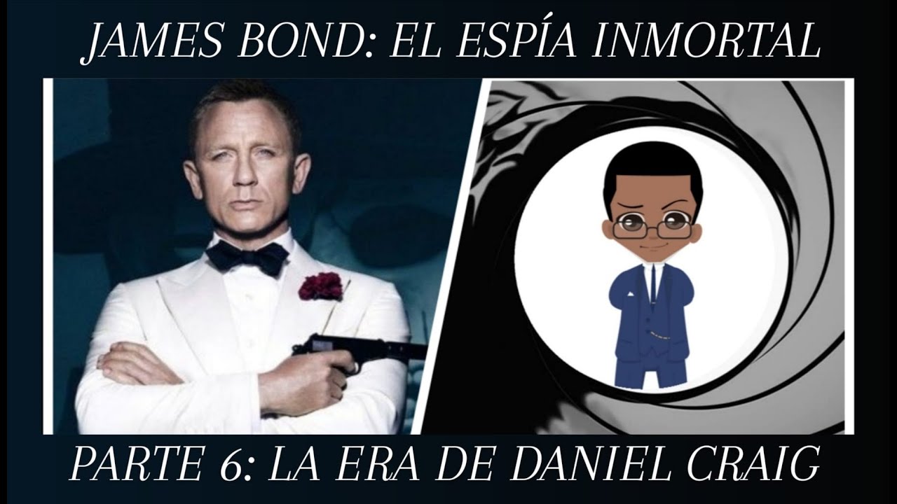 James Bond: El Espía Inmortal — Parte 6: La Era de Daniel Craig