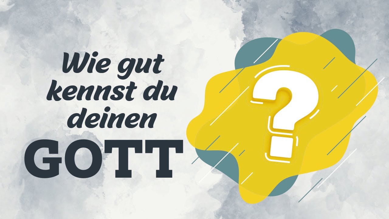 Wie gut kennst du deinen Gott?