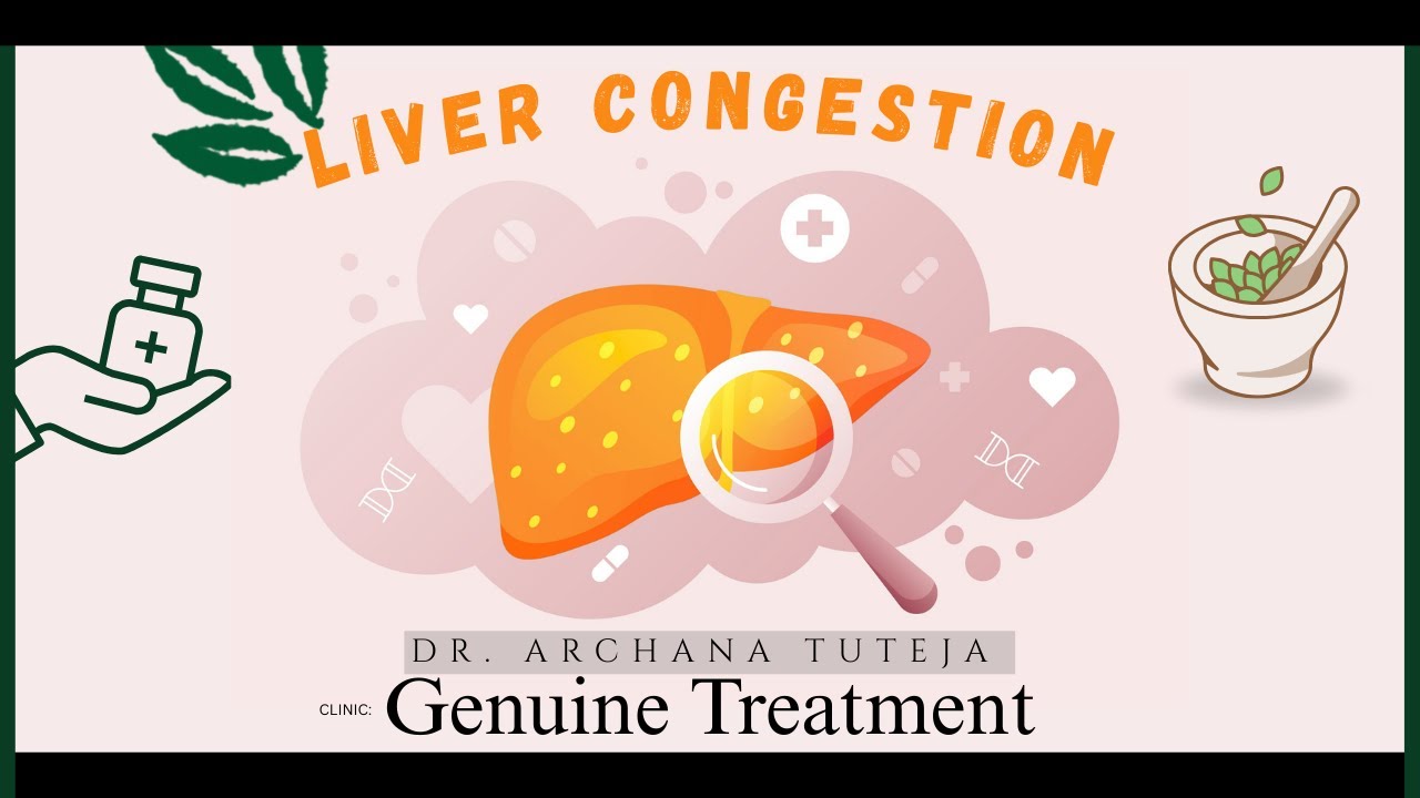 Genuine Treatment - congestion of liver , liver pain , treatment, DR. Archana Tuteja