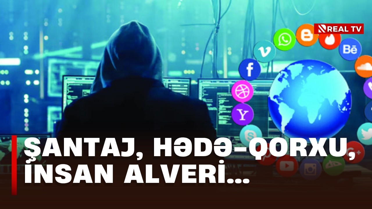 Şantaj, hədə-qorxu, insan alveri...Sosial şəbəkələr cinayətkar fəaliyyətlərin &uuml;nvanına &ccedil;evrilib