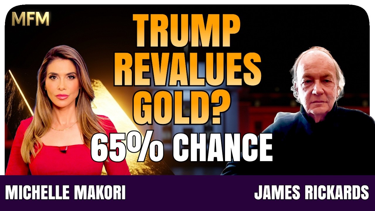 Trump Revalues Gold? ‘It’s a 65% Chance’ – James Rickards Explains the Real Implications