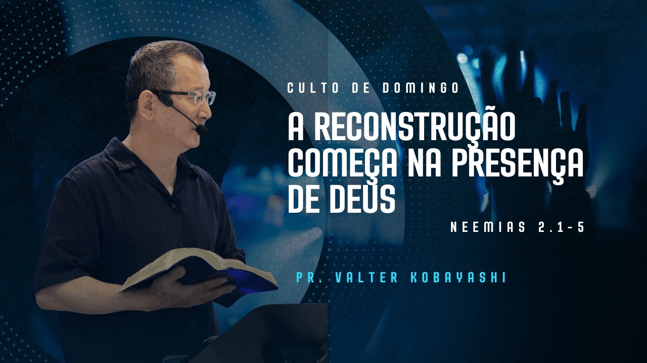 A RECONSTRUÇÃO COMEÇA NA PRESENÇA DE DEUS  | Pr. Valter Kobayashi | 01/03/2026