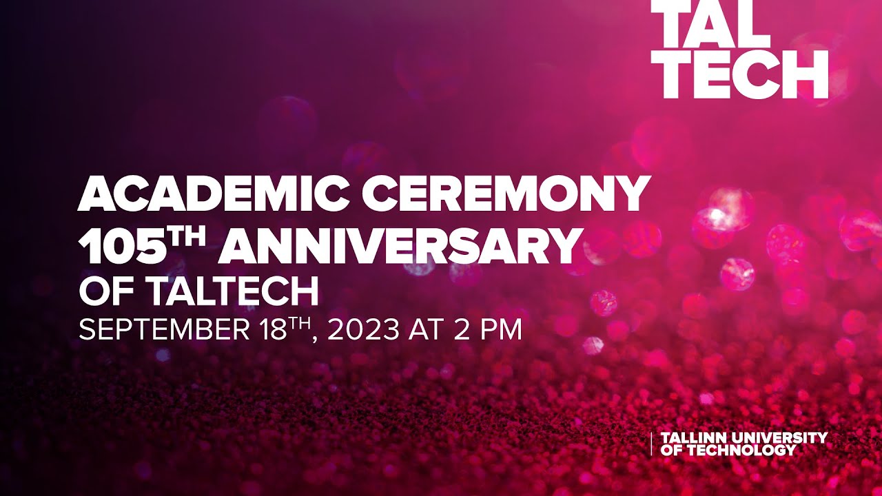 Academic Ceremony of the 105th Anniversary of TalTech