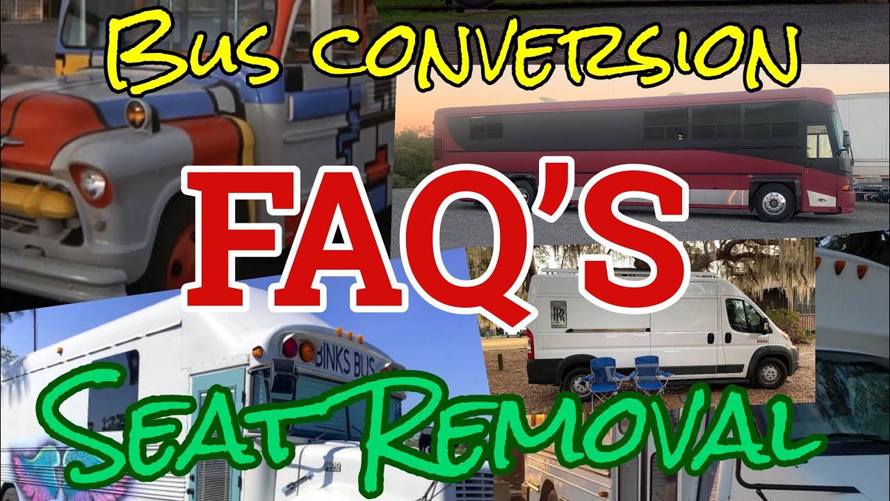 Seat Removal, Bus Conversion FAQ&rsquo;s