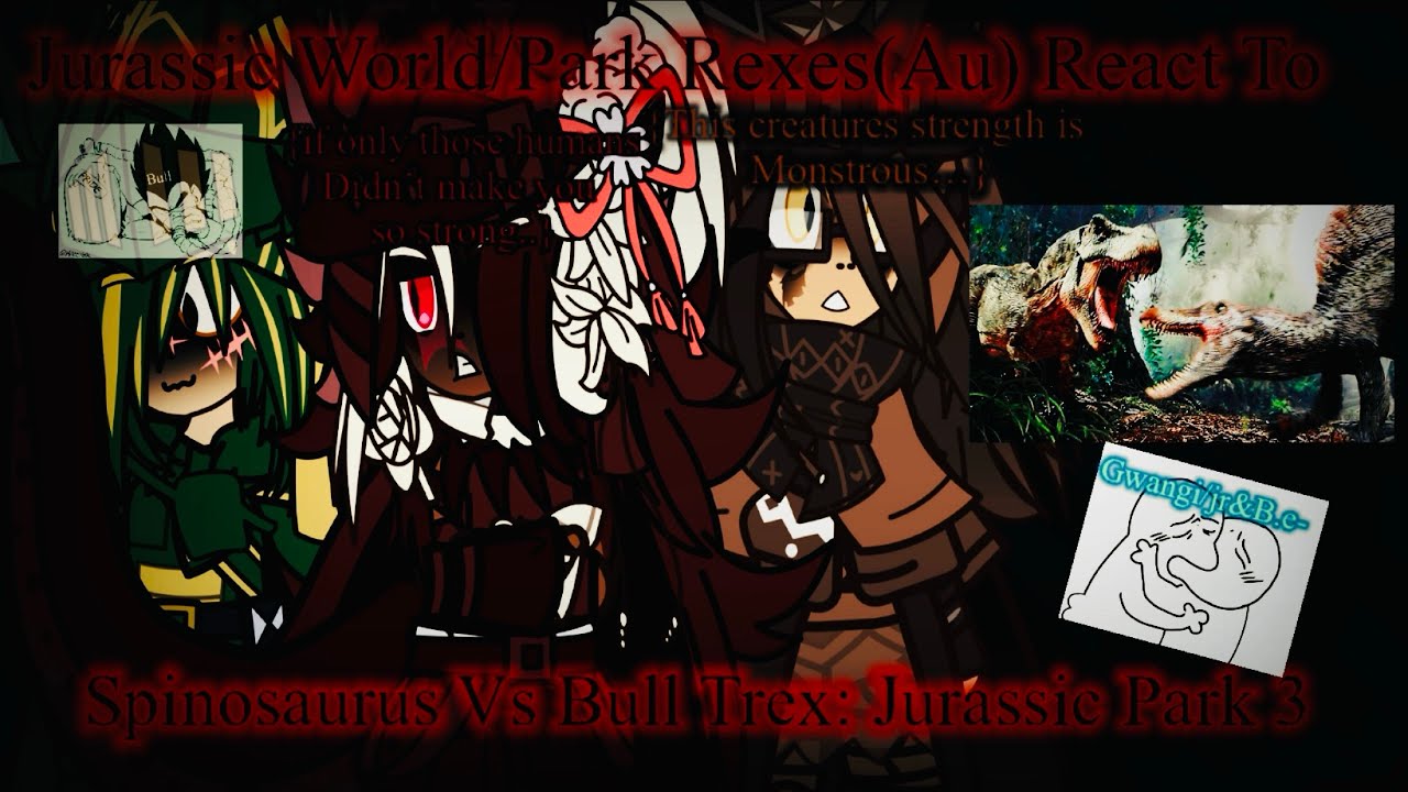 Jurassic World/Park Rexes(Au) React To Spinosaurus Vs Bull-Trex Jurassic park 3 {gcrv} 