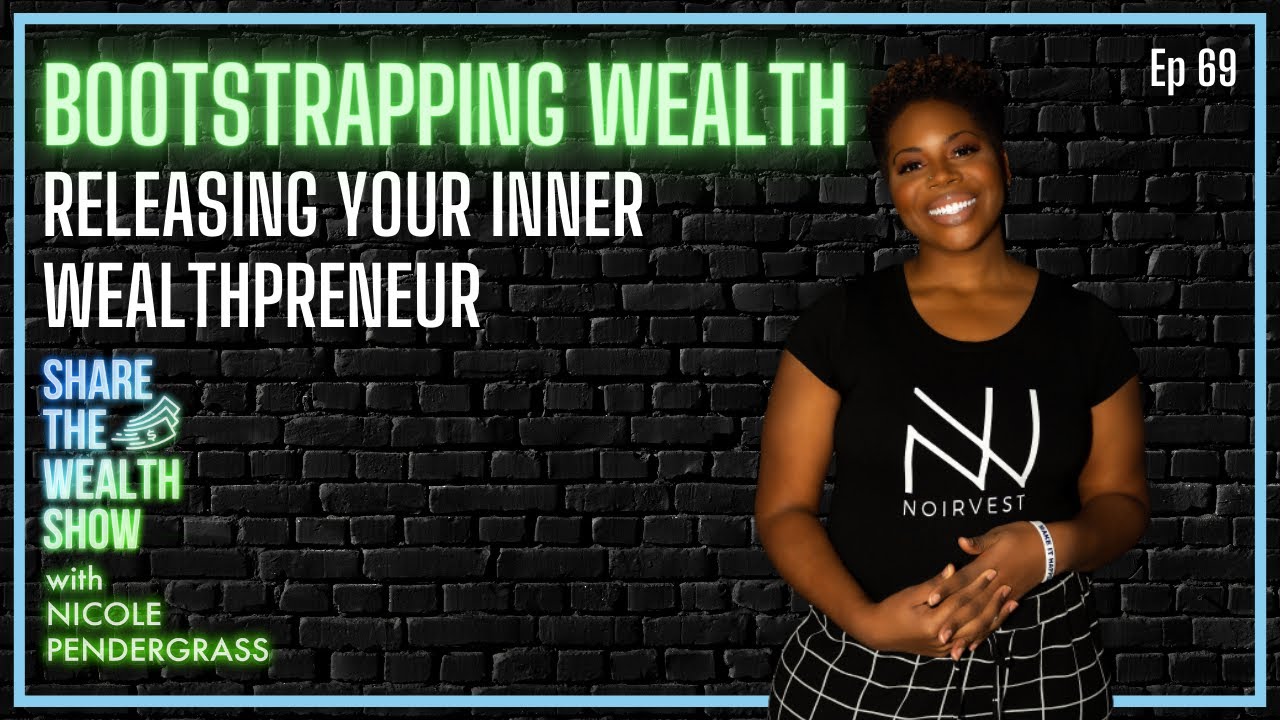 Ep 69 | Bootstrapping Wealth: Releasing Your Inner Wealthpreneur with Nicole Pendergrass